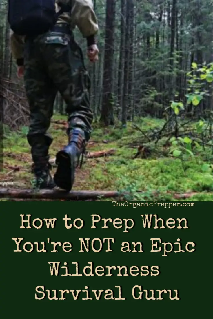 Prepping for Normal People: How to Prep When You\'re NOT an Epic Wilderness Survival Guru