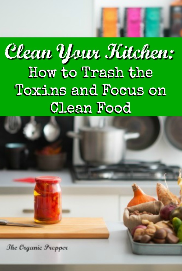 Think you only have clean food in your kitchen? You might be surprised. Learn to trash the sneakiest toxins and focus on good, clean food in your kitchen.