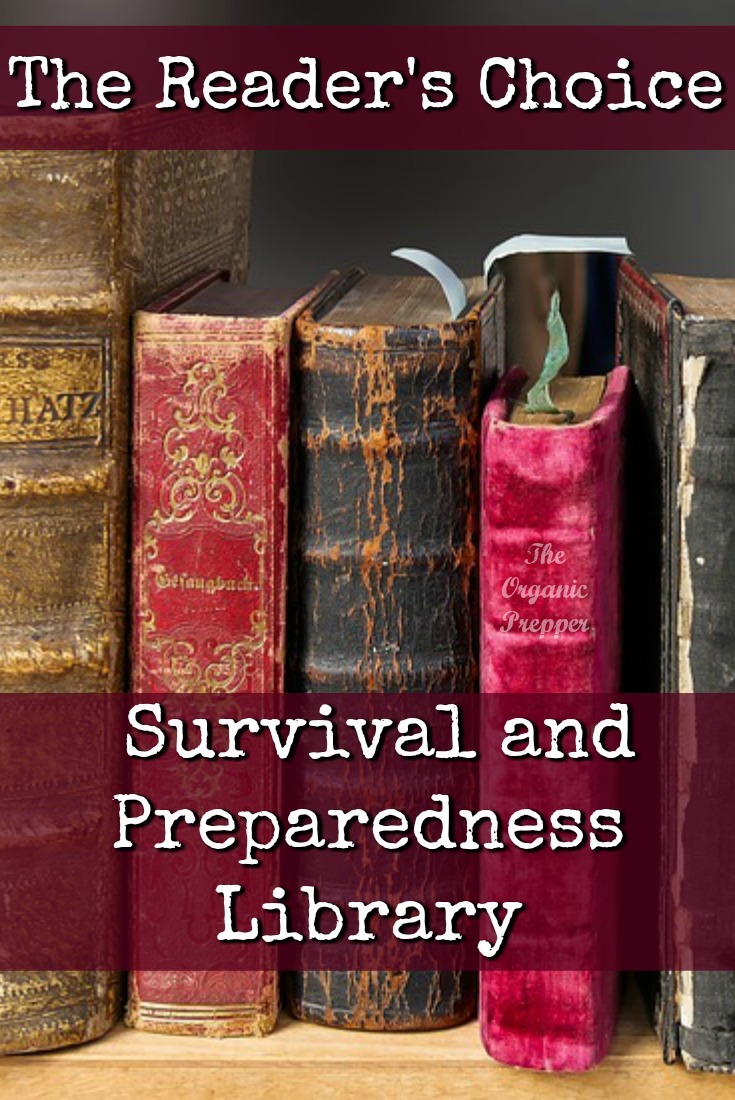 Here is an amazing list of books to add to your survival and preparedness library. They're all recommended by YOU, the readers!