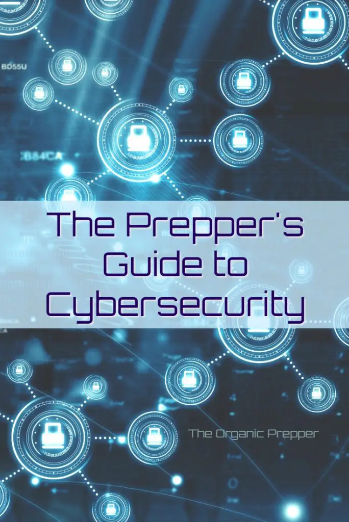 Preppers get a lot of information and products from the internet, so you'll want to make sure to practice good cybersecurity to protect your accounts and identity.