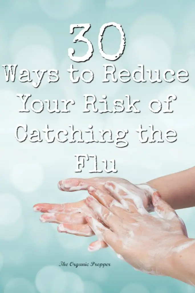 Reducing your risk of catching the #flu has everything to do with personal hygiene, leading a healthy lifestyle, and boosting your body's immune system. Here are 30 habits to help keep you healthy. | The Organic Prepper