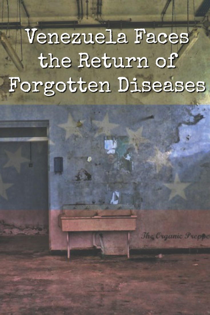 In Venezuela, many formerly forgotten diseases are making a deadly comeback as the lack of sanitation and the increase of malnutrition gets worse. | The Organic Prepper