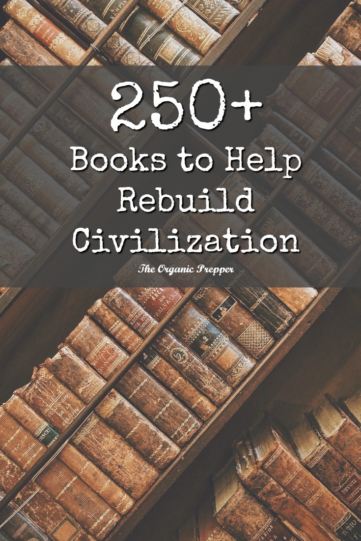 After a complete collapse, civilization can only be rebuilt using the knowledge that has almost been lost. Here is a library with the information you need to collect. | The Organic Prepper