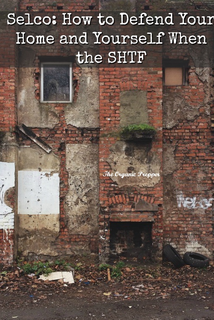 Selco: How to Defend Your Home and Yourself When the SHTF