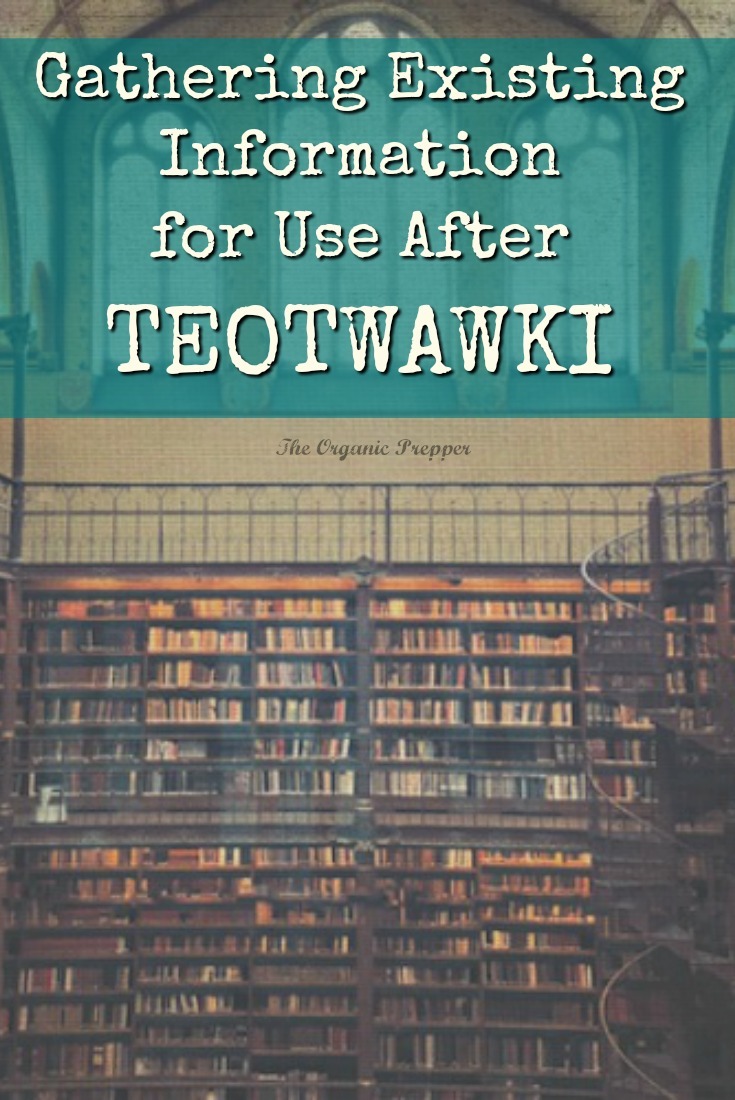 This article is about how to gather existing knowledge and information for use after TEOTWAWKI. | The Organic Prepper