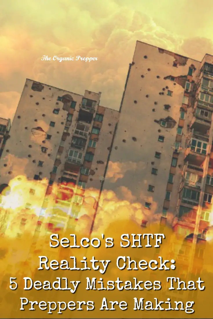 Selco\'s SHTF Reality Check: 5 Deadly Mistakes That Preppers Are Making
