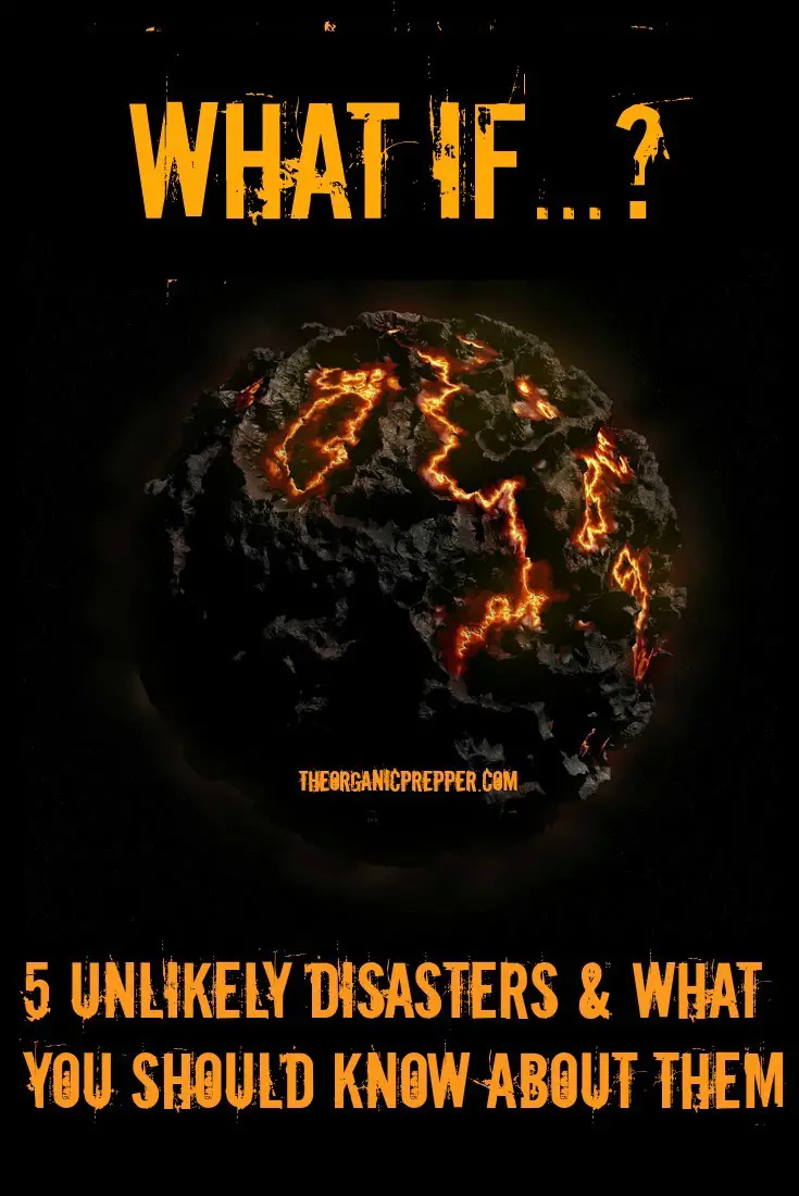 What If...? 5 Unlikely Disasters & What You Should Know About Them