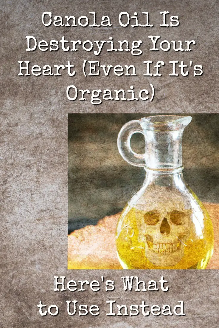 Canola Oil Is Destroying Your Heart (Even If It\'s Organic) - Here\'s What to Use Instead