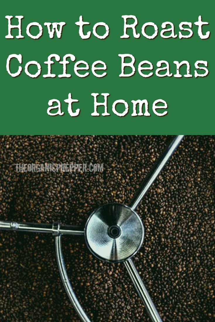 How to Roast Coffee Beans at Home The Organic Prepper