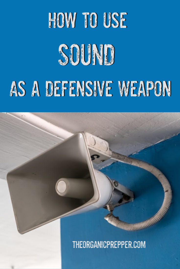 How to Use SOUND As a Defensive Deterrent The Organic Prepper