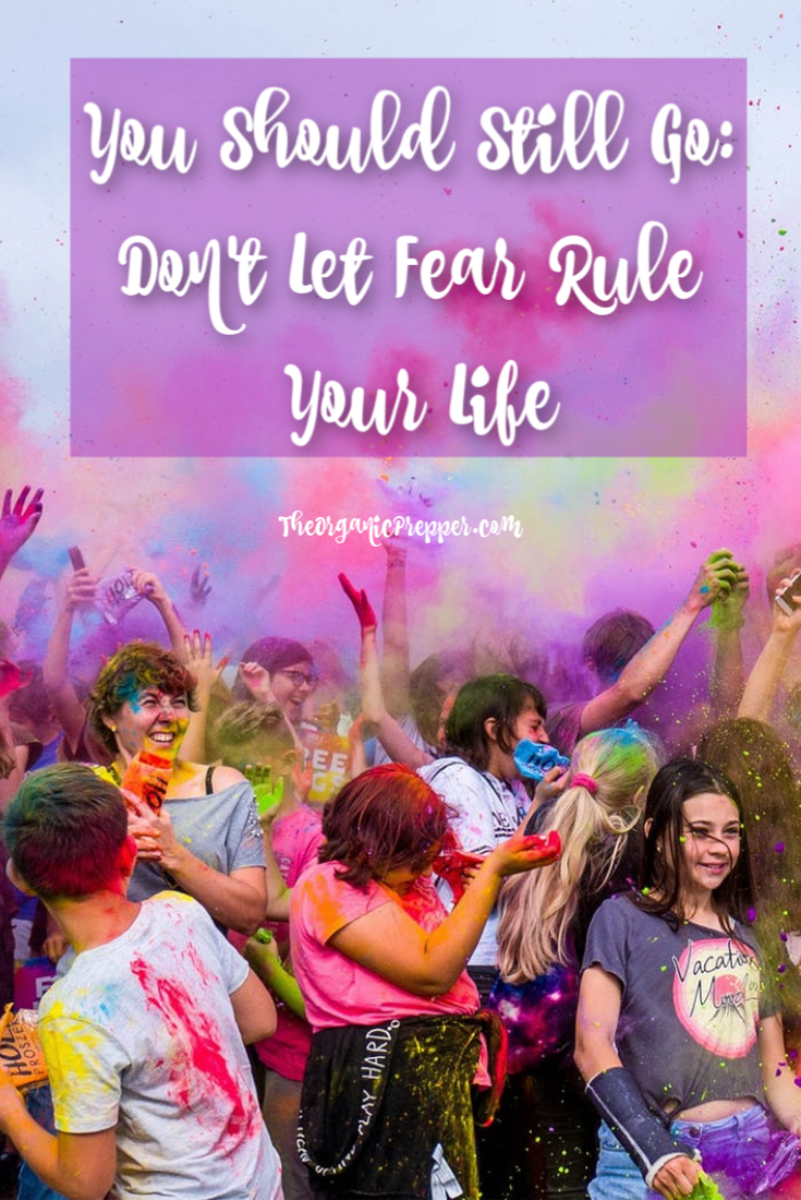 You Should Still Go: Don\'t Let Fear Rule Your Life
