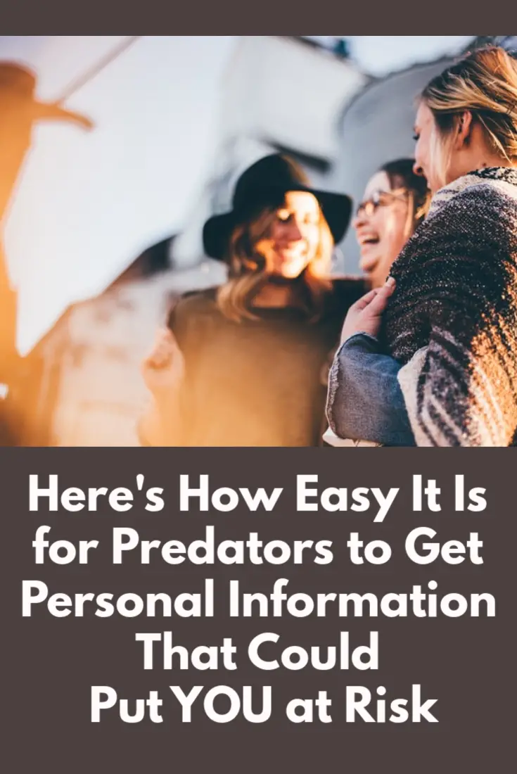 Here\'s How Easy It Is for Predators to Get Personal Information That Could Put YOU at Risk