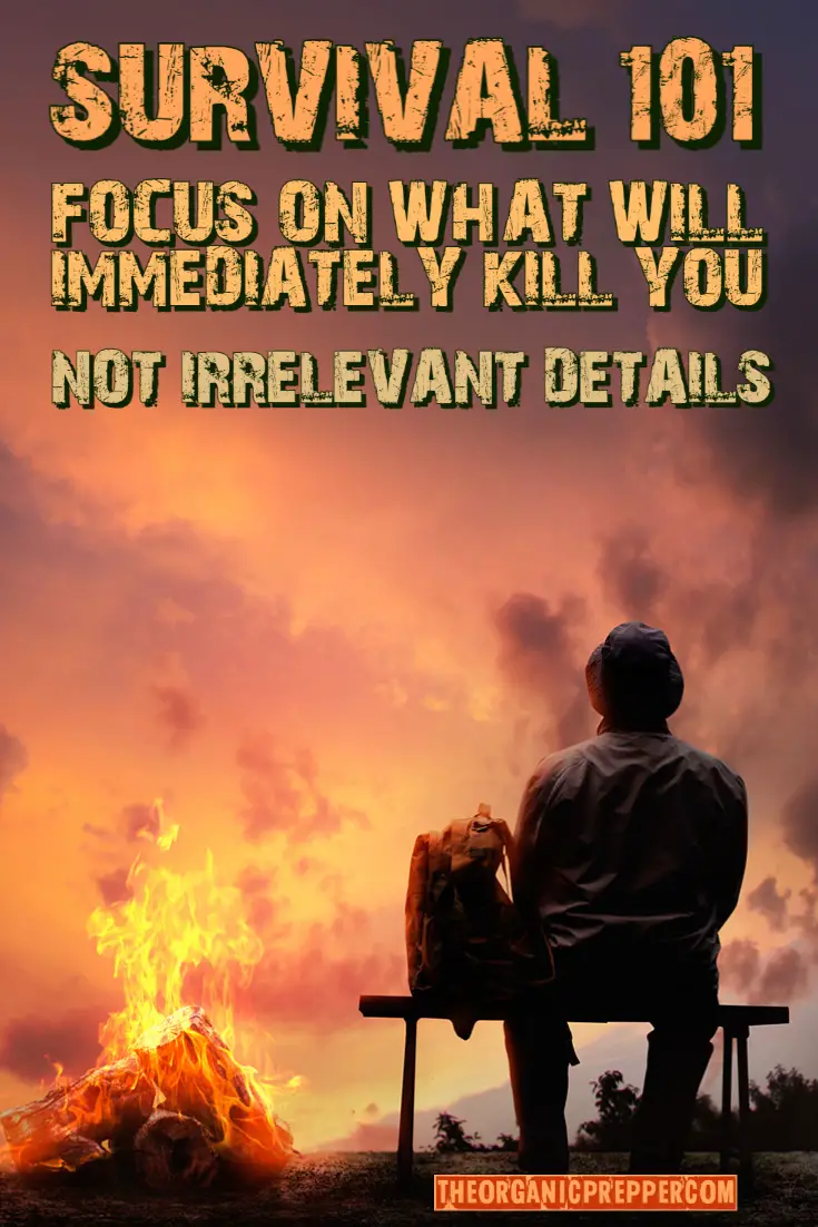 Survival 101: Focus on What Will IMMEDIATELY Kill You, NOT Irrelevant Details