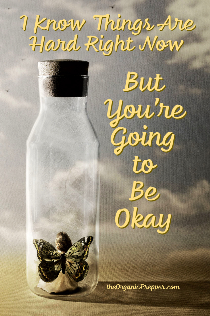Things Are Hard Right Now, But You\'re Going to Be Okay