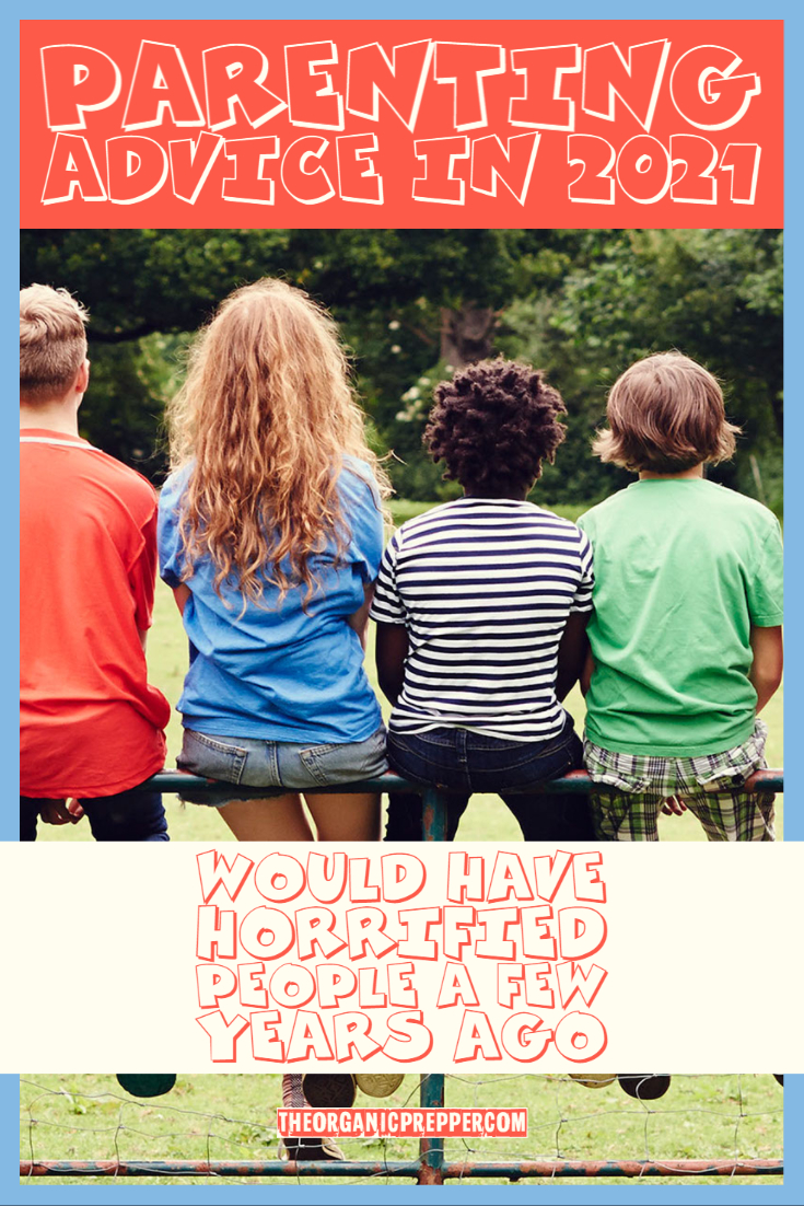Socially Acceptable Parenting Advice in 2021 Would Have Horrified People Just a Few Years Ago