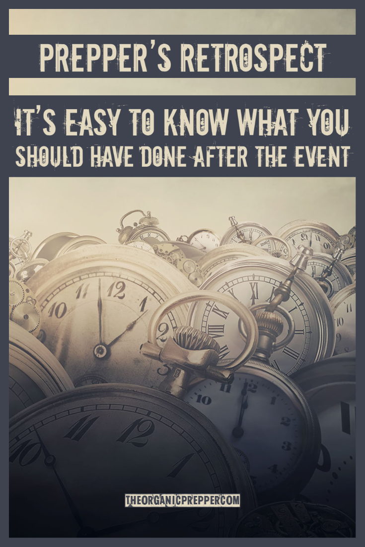 Prepper\'s Retrospect: It\'s Easy to Know What You Should Have Done AFTER the Event