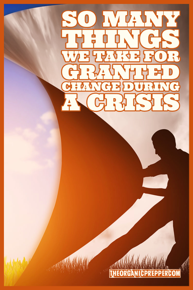 So Many Things We Take for Granted Change During a Crisis