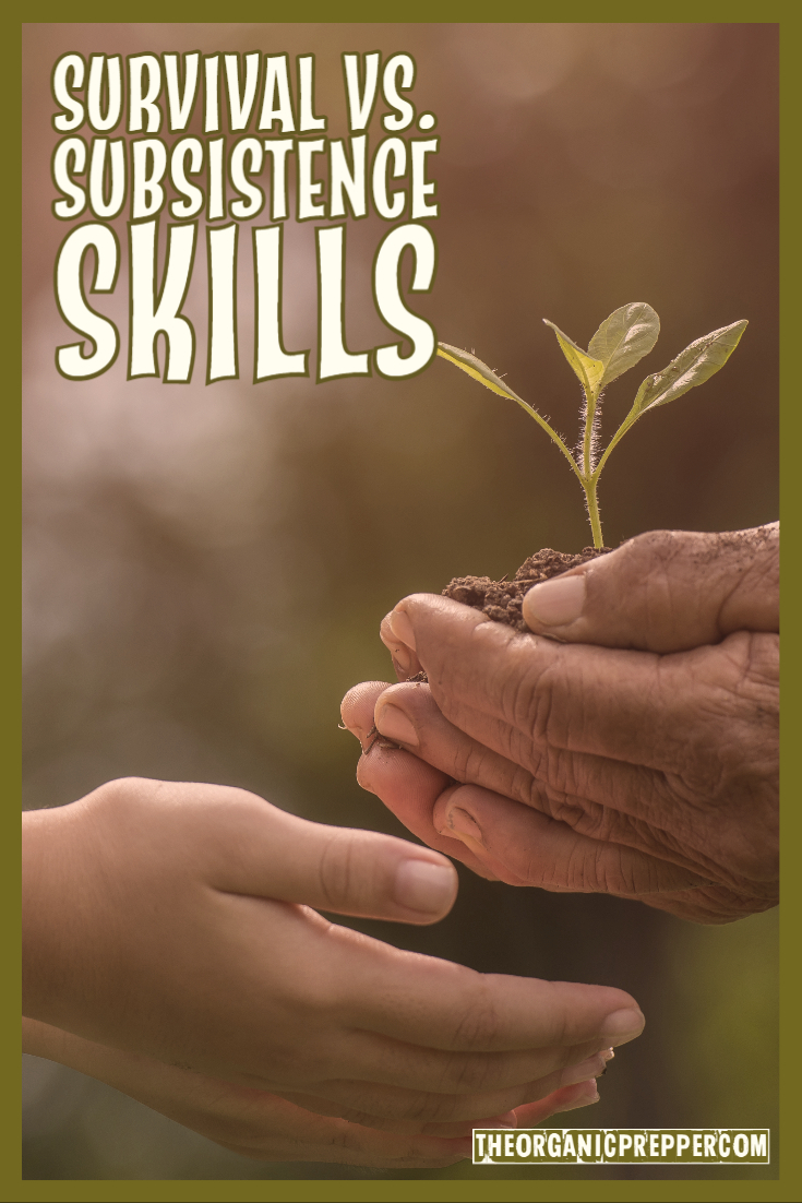 Survival Skills vs. Subsistence Skills