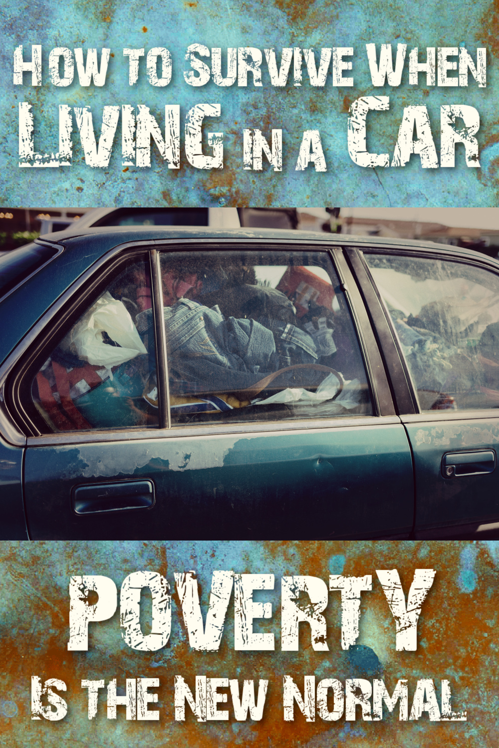 How to Survive When Living in a Car: POVERTY Is the New Normal