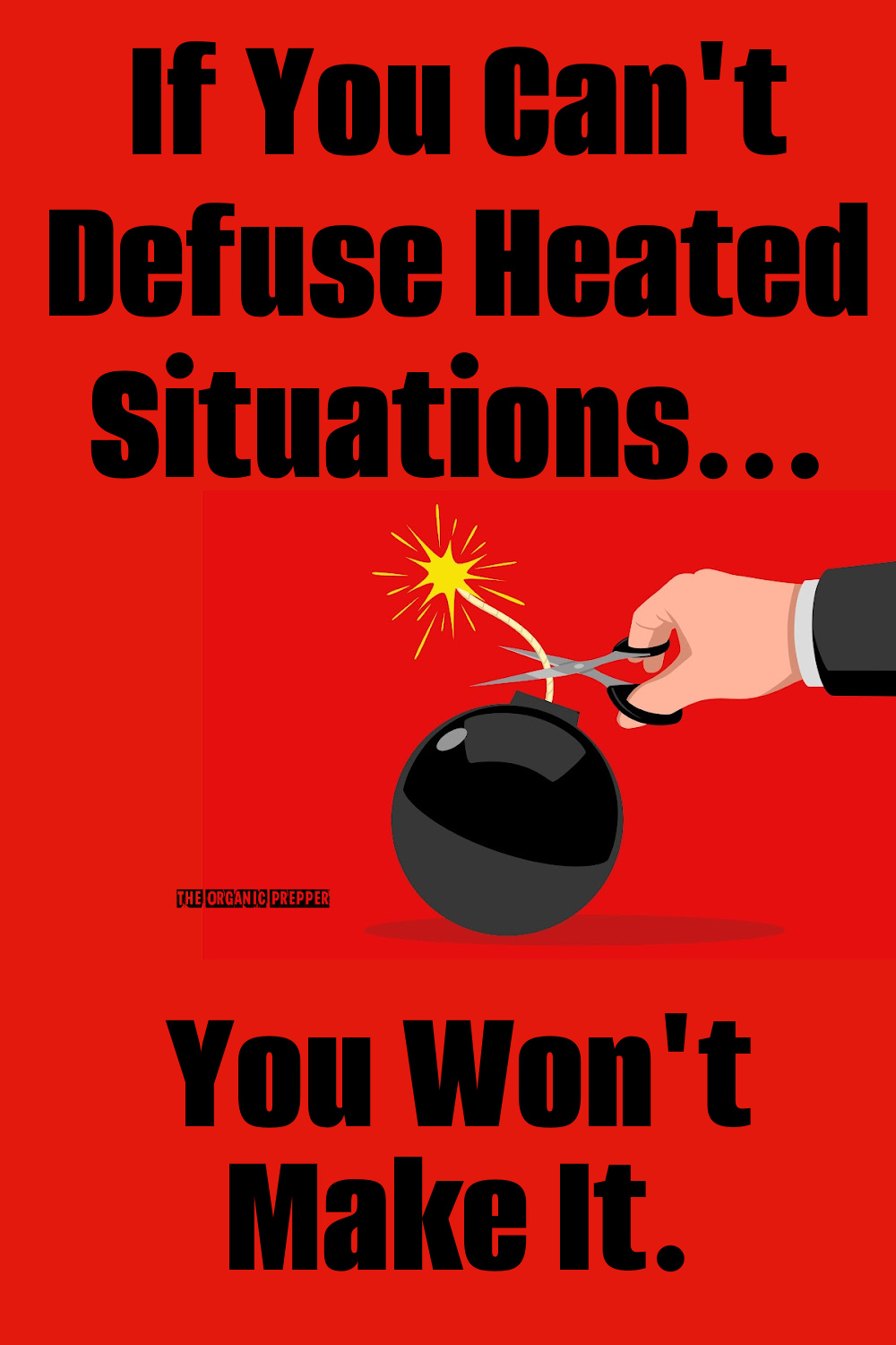 If You Can\'t Defuse Heated Situations, You Won\'t Make It.