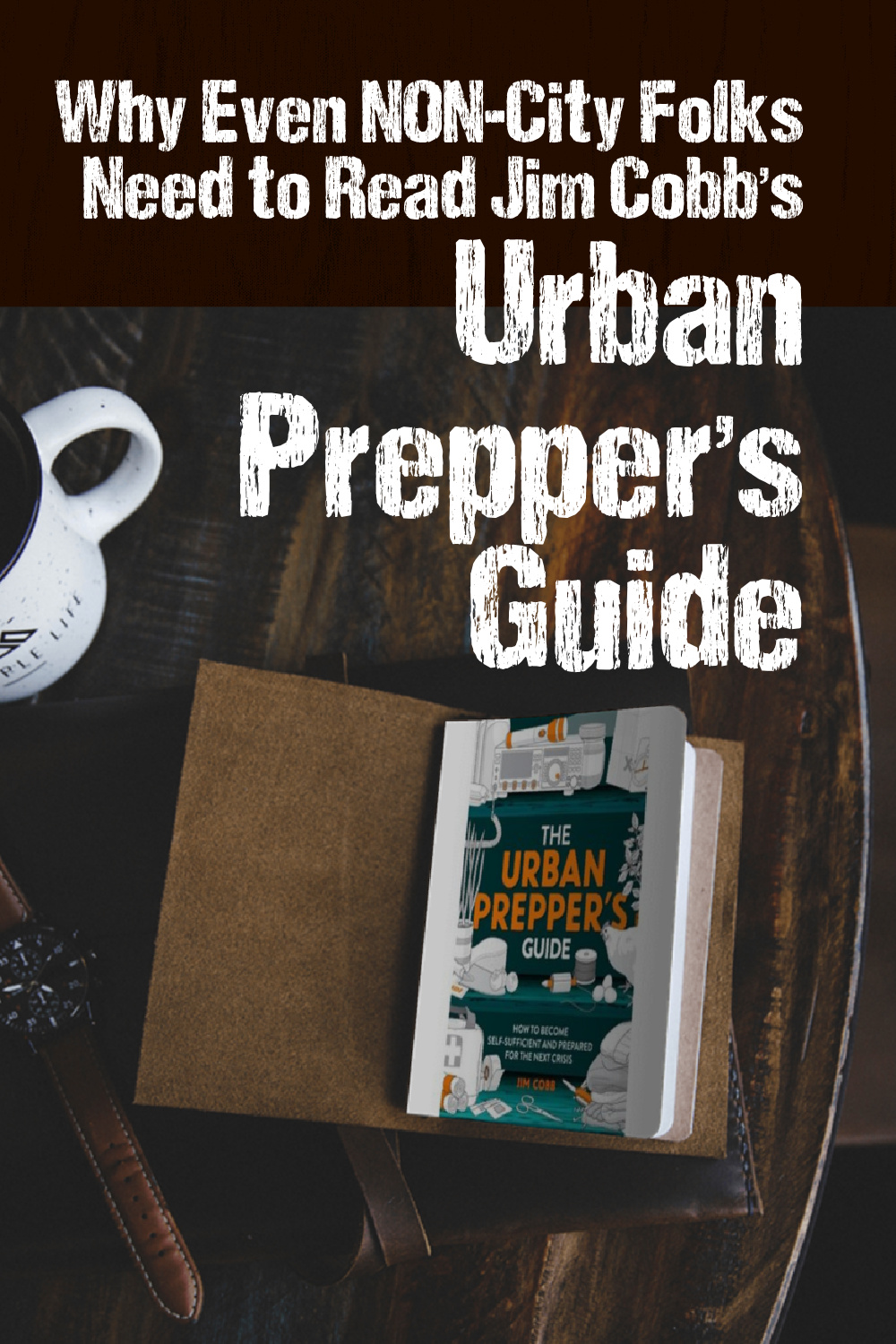 Why Even NON-City Folks Need to Read Jim Cobb's Urban Prepper's Guide