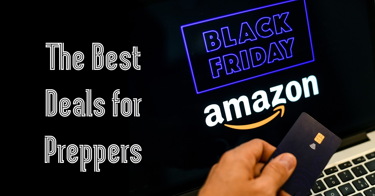 Amazon's Best Black Friday Deals for Preppers The Organic Prepper